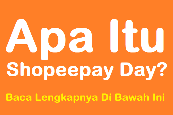 Apa Itu Shopeepay Day Ini Penjelasannya Lengkap Dan Keuntungannya