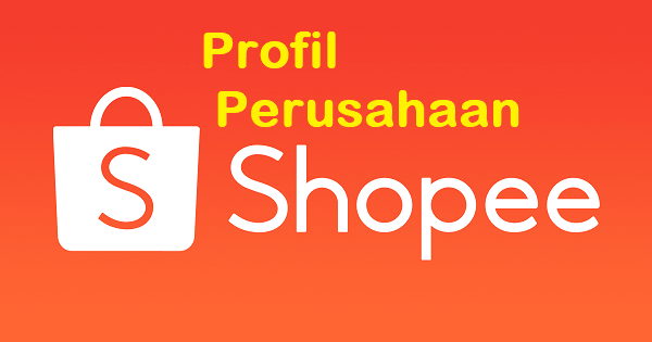 Profil Perusahaan Shopee: Kapan Berdiri, CEO, Alamat Kantor Indonesia