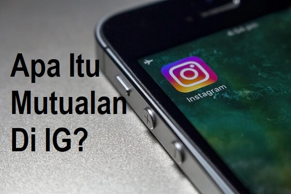 Apa Itu Mutualan IG? Ini Arti dan Cara Laksananya