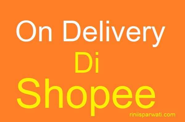 On Delivery Shopee Artinya Apa, Ini Penjelasannya Lengkap