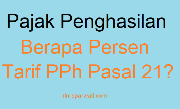 Tarif PPh 21 Berapa Persen Dari Gaji, Ini Cara Hitung Pajak Penghasilan