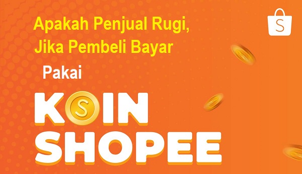 Apakah Koin Shopee Merugikan Penjual Jika Pembeli Bayar Pakai Koin?